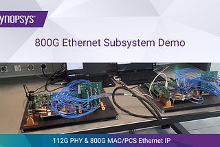 800G Ethernet Subsystem Linkup, FEC Stats and Performance Demo | Synopsys
