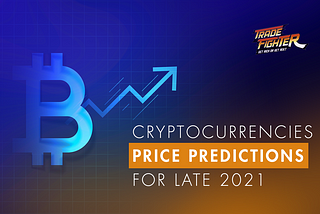Cryptocurrencies price predictions for late 2021