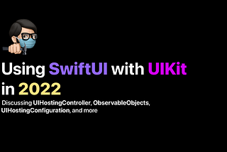 Using SwiftUI with UIKit in 2022