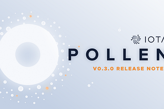 Pollen Testnet v0.3.0 Release Notes