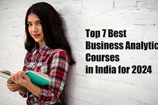 Top 7 Best Business Analytics Courses in India for 2024