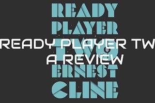 Ready Player Two: A Review