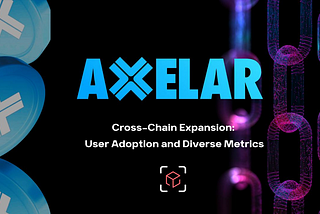 Axelar’s Cross-Chain Expansion: User Adoption and Diverse Metrics