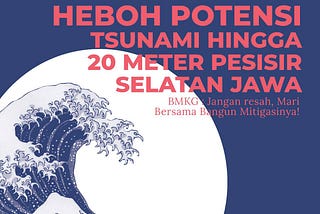 Heboh Potensi Tsunami Hingga 20 Meter Pesisir Selatan Jawa, BMKG : Jangan Resah, Mari Bersama…