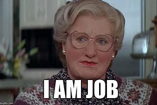 Image of Mrs Doubtfire. Text says “I AM JOB”