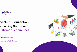 The Omni-Connection: Delivering Cohesive Customer Experiences
