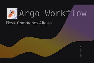 I Created Several Aliases for the Argo Workflow Basic Commands