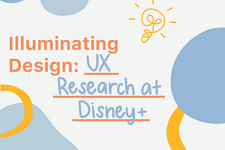 Illuminating Design: UX Research at Disney+