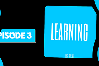 Ep 3: Learning