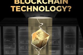 What do you know about Blockchain Technology