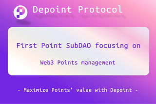 Depoint Protocol: First Point SubDAO focusing on maximizing web3 Points Management