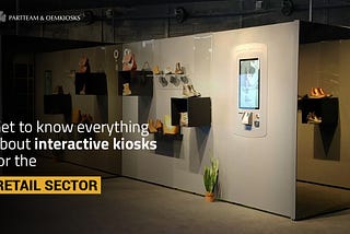 Get to know everything about interactive kiosks for the retail sector