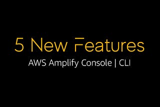 Amplify Console and CLI now work together — 🚀 Five new features