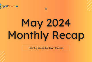 SportScore Monthly Recap — Review for May
