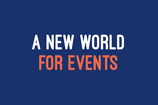 A New World for Events