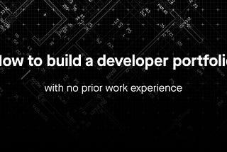 How to build a developer portfolio with no prior work experience