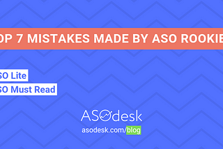 Top 7 Mistakes Made by ASO Rookies