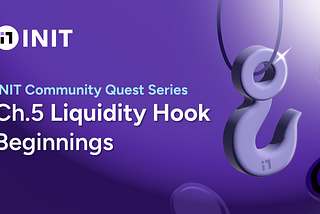 INIT Community Quest Series Ch.5: Liquidity Hook Beginnings