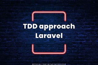 TDD approach in Laravel