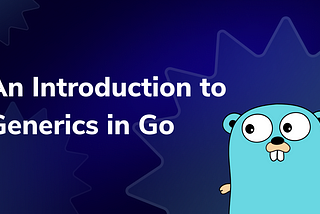An Introduction to Generics in Go