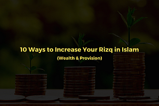 10 Ways to increase your Rizq (Provision)