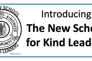 Introducing The New School for Kind Leaders!