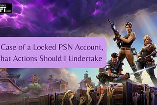 In Case of a Locked PSN Account, What Actions Should I Undertake