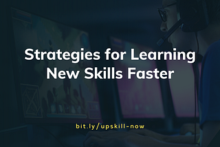 Strategies for Learning New Skills Faster