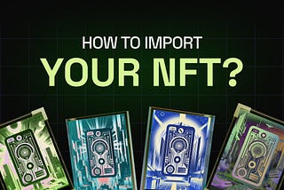 How to Import Your Closed Testnet NFTs?