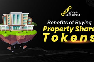Benefits of Buying Property Share Tokens 🥳🎉🎁