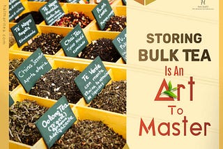 How to Store Bulk Tea Without Losing Aroma or Flavor