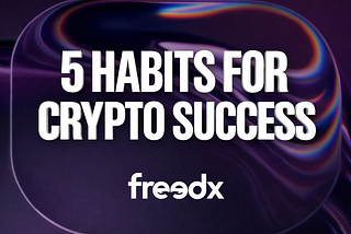Five 5 Habits That Changed My Crypto Trading Results on Freedx