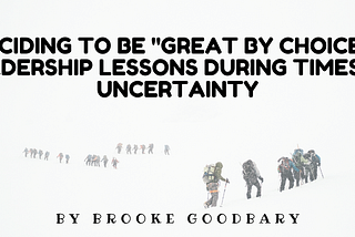 Deciding to be “Great by Choice” — leadership lessons during times of uncertainty