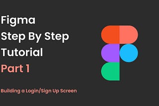 Figma step by step tutorial part 1 – Building a Login/Sign Up Screen