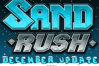 Sand Rush — December update