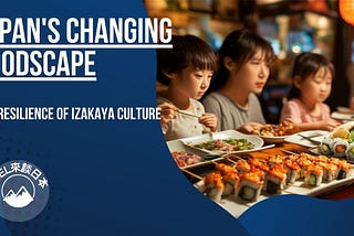 The Resilience of Izakaya Culture in Japan’s Changing Foodscape