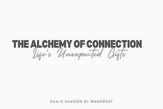 The Alchemy of connection