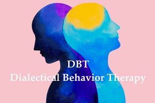 Dialectical Behavior Therapy: