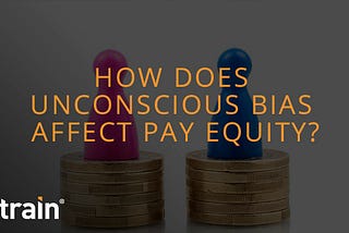 The Connection Between Unconscious Bias And Equal Pay