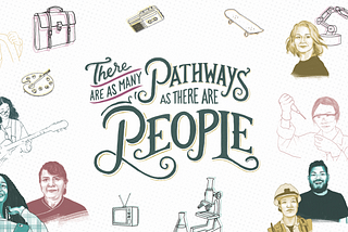 Cartoon graphic that reads “There are as many pathways as there are people,” with illustrations of all different people.