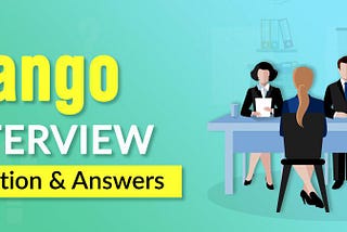 From Interview Prep to In-Depth Django Mastery: A Comprehensive Guide