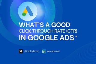 What’s a Good Click-Through Rate(CTR) in Google Ads? by Muladamai