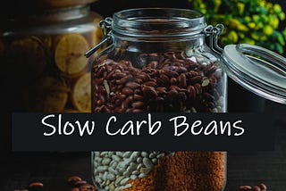 Beans Are The Reason The Slow Carb Diet — Is SLOW