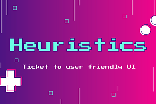 The 10 Heuristics for Designing a User-Friendly and Intuitive UI