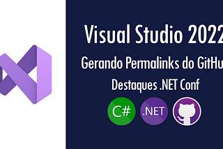 Visual Studio 2022: gerando Permalinks do GitHub | Destaques .NET Conf