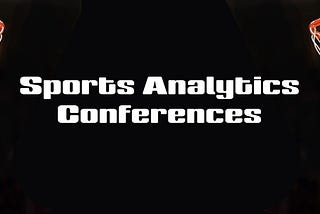 The Complete List of Sports Analytics Conferences