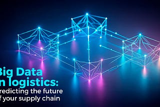Big Data in logistics: Predicting the future of your supply chain