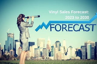 Vinyl Sales Forecast: 2023 to 2030