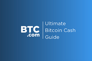 Ultimate Bitcoin Cash (BCH) Guide
