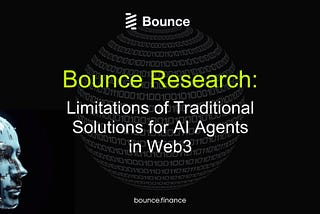 Bounce Research: Limitations of Traditional Solutions for AI Agents in Web3